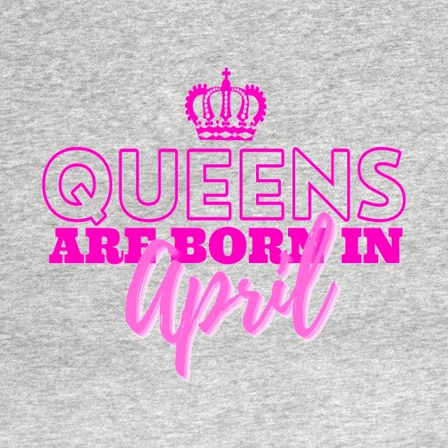 Queens are born in April by HeavenlyTrashy